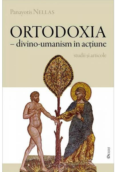 Ortodoxia - Divino-umanism in actiune - P. Nellas 